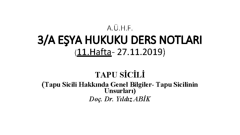 A. Ü. H. F. 3/A EŞYA HUKUKU DERS NOTLARI (11. Hafta- 27. 11. 2019)