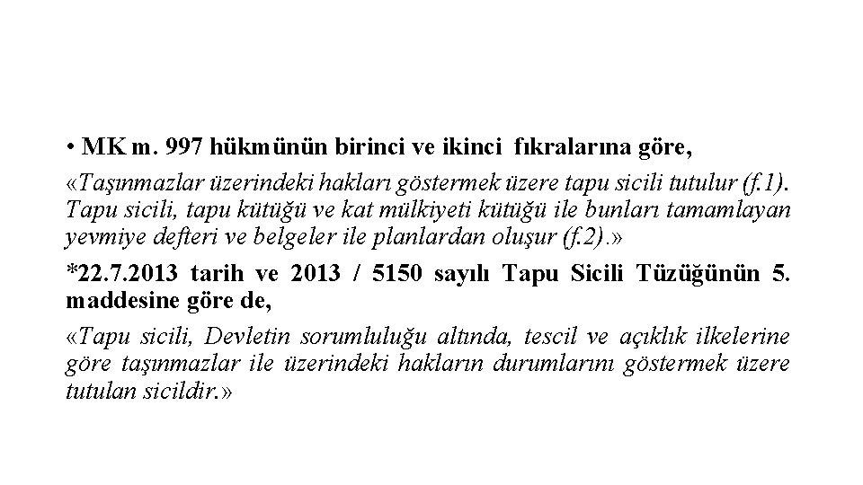  • MK m. 997 hükmünün birinci ve ikinci fıkralarına göre, «Taşınmazlar üzerindeki hakları