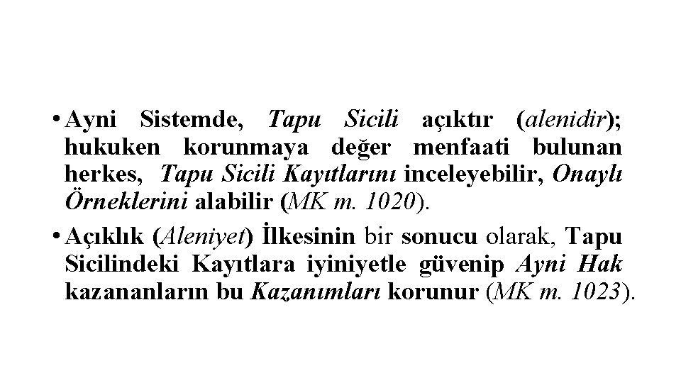  • Ayni Sistemde, Tapu Sicili açıktır (alenidir); hukuken korunmaya değer menfaati bulunan herkes,