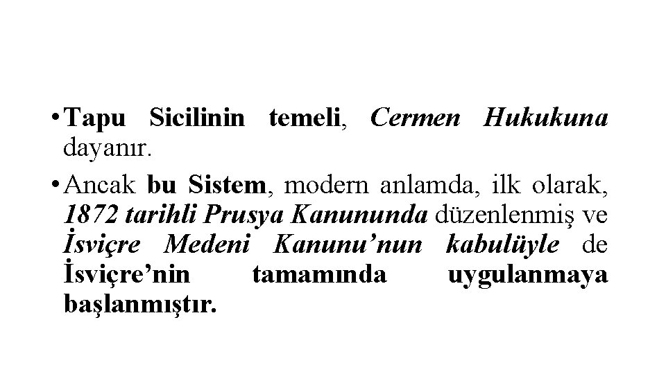  • Tapu Sicilinin temeli, Cermen Hukukuna dayanır. • Ancak bu Sistem, modern anlamda,