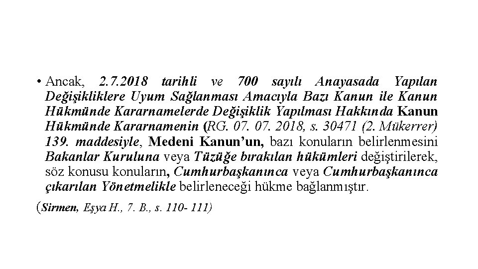  • Ancak, 2. 7. 2018 tarihli ve 700 sayılı Anayasada Yapılan Değişikliklere Uyum
