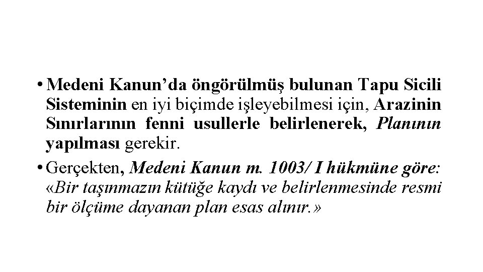  • Medeni Kanun’da öngörülmüş bulunan Tapu Sicili Sisteminin en iyi biçimde işleyebilmesi için,