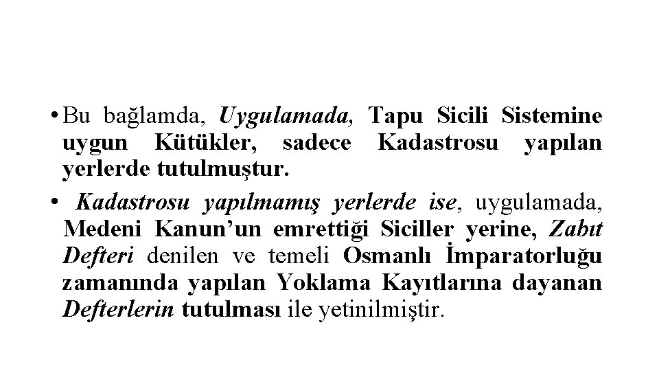  • Bu bağlamda, Uygulamada, Tapu Sicili Sistemine uygun Kütükler, sadece Kadastrosu yapılan yerlerde