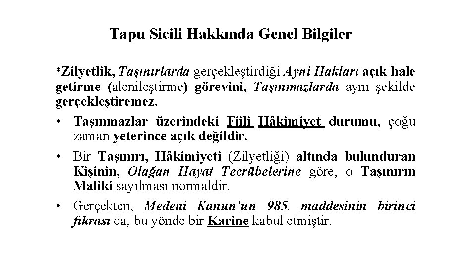Tapu Sicili Hakkında Genel Bilgiler *Zilyetlik, Taşınırlarda gerçekleştirdiği Ayni Hakları açık hale getirme (alenileştirme)