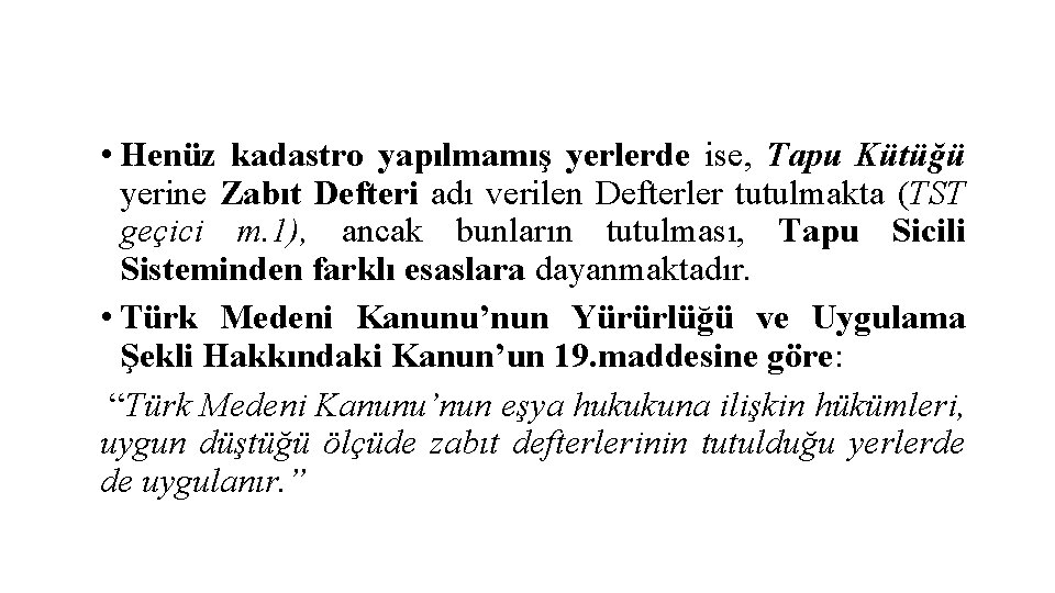  • Henüz kadastro yapılmamış yerlerde ise, Tapu Kütüğü yerine Zabıt Defteri adı verilen