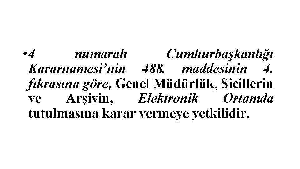  • 4 numaralı Cumhurbaşkanlığı Kararnamesi’nin 488. maddesinin 4. fıkrasına göre, Genel Müdürlük, Sicillerin