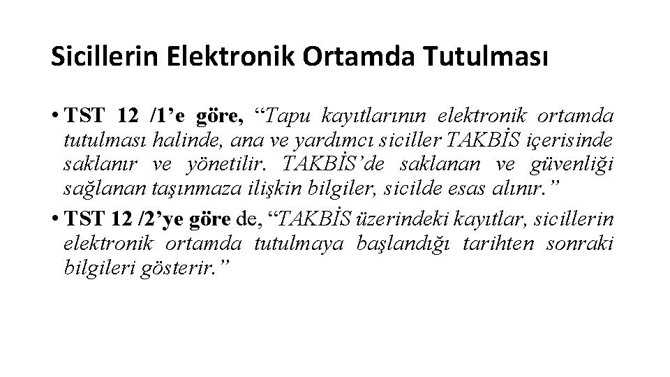 Sicillerin Elektronik Ortamda Tutulması • TST 12 /1’e göre, “Tapu kayıtlarının elektronik ortamda tutulması