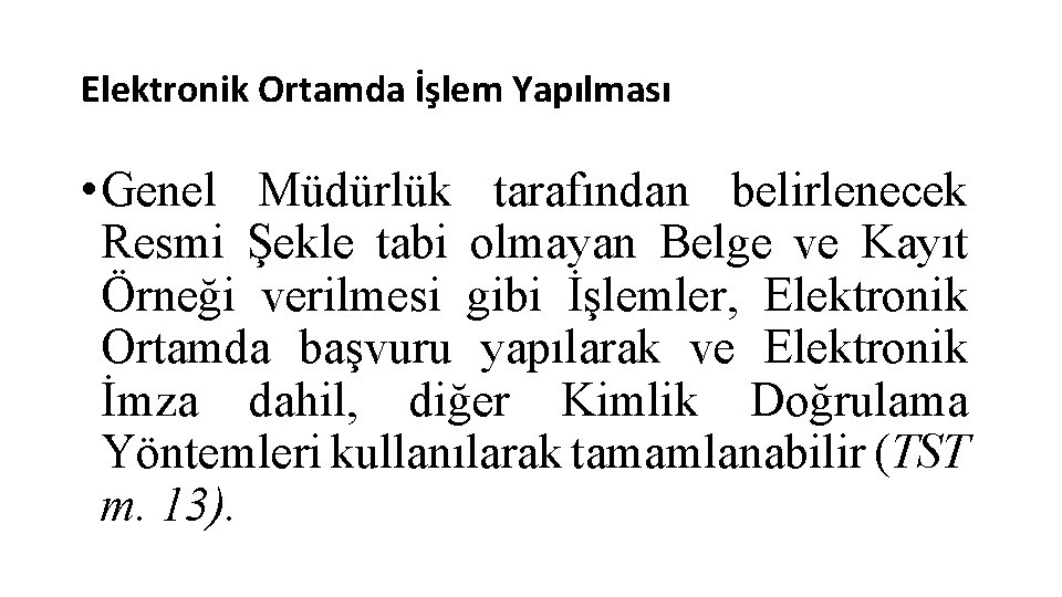 Elektronik Ortamda İşlem Yapılması • Genel Müdürlük tarafından belirlenecek Resmi Şekle tabi olmayan Belge