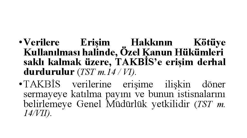  • Verilere Erişim Hakkının Kötüye Kullanılması halinde, Özel Kanun Hükümleri saklı kalmak üzere,