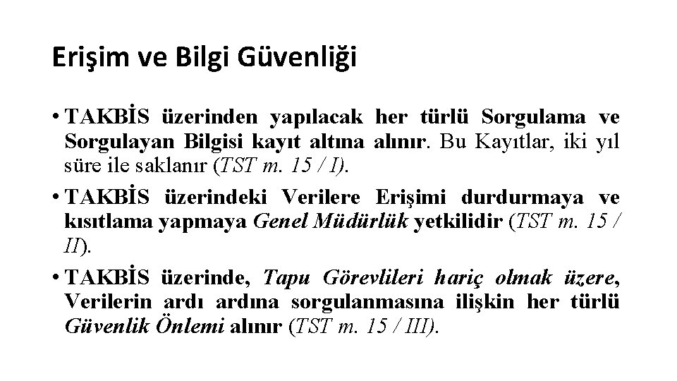 Erişim ve Bilgi Güvenliği • TAKBİS üzerinden yapılacak her türlü Sorgulama ve Sorgulayan Bilgisi
