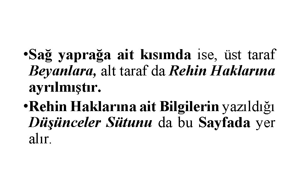  • Sağ yaprağa ait kısımda ise, üst taraf Beyanlara, alt taraf da Rehin