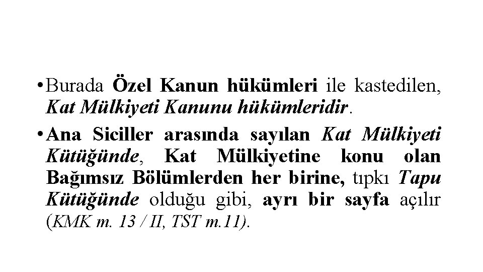  • Burada Özel Kanun hükümleri ile kastedilen, Kat Mülkiyeti Kanunu hükümleridir. • Ana