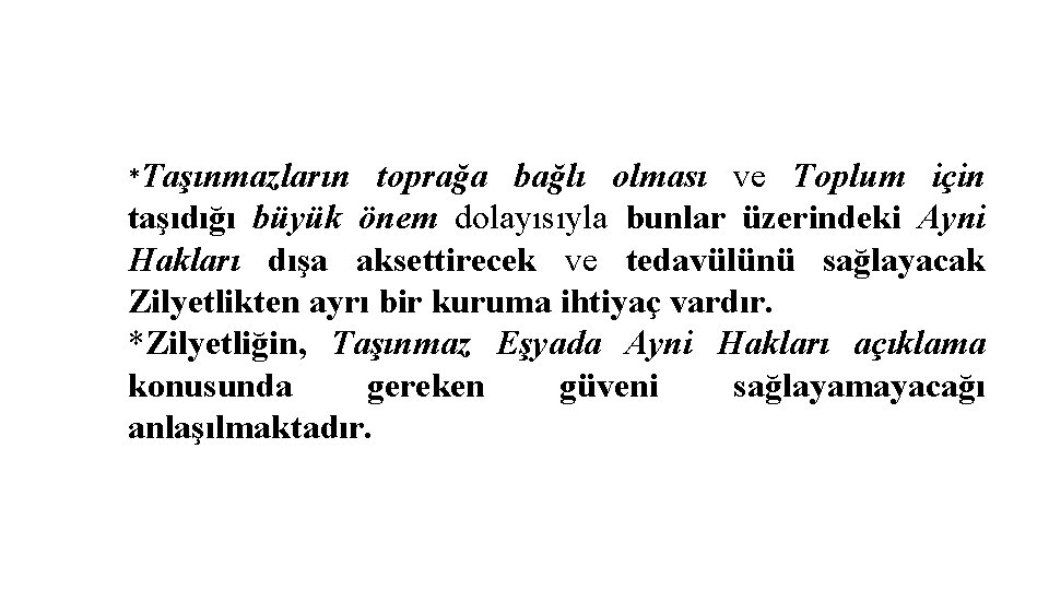 *Taşınmazların toprağa bağlı olması ve Toplum için taşıdığı büyük önem dolayısıyla bunlar üzerindeki Ayni