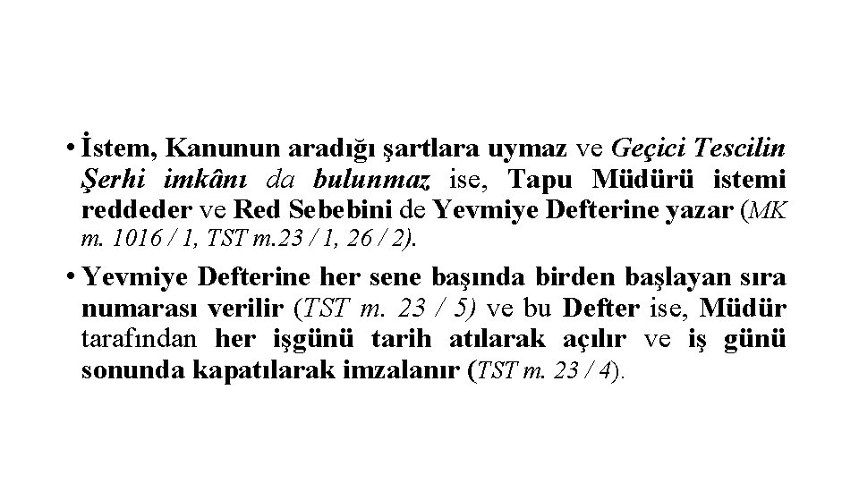  • İstem, Kanunun aradığı şartlara uymaz ve Geçici Tescilin Şerhi imkânı da bulunmaz