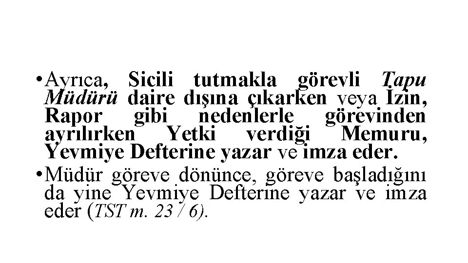  • Ayrıca, Sicili tutmakla görevli Tapu Müdürü daire dışına çıkarken veya İzin, Rapor