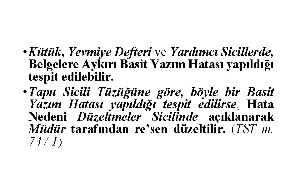  • Kütük, Yevmiye Defteri ve Yardımcı Sicillerde, Belgelere Aykırı Basit Yazım Hatası yapıldığı