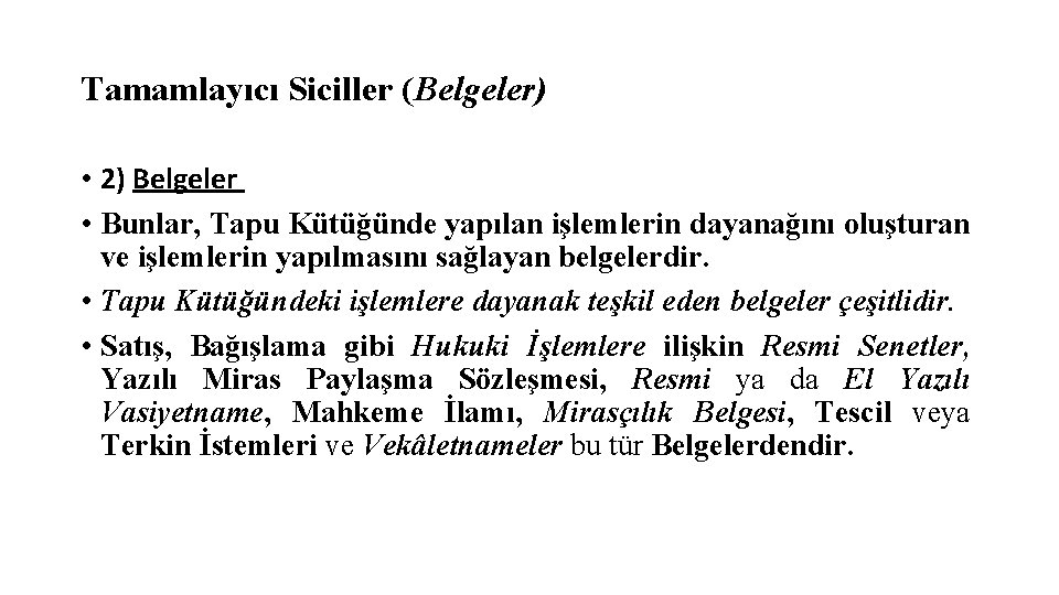 Tamamlayıcı Siciller (Belgeler) • 2) Belgeler • Bunlar, Tapu Kütüğünde yapılan işlemlerin dayanağını oluşturan