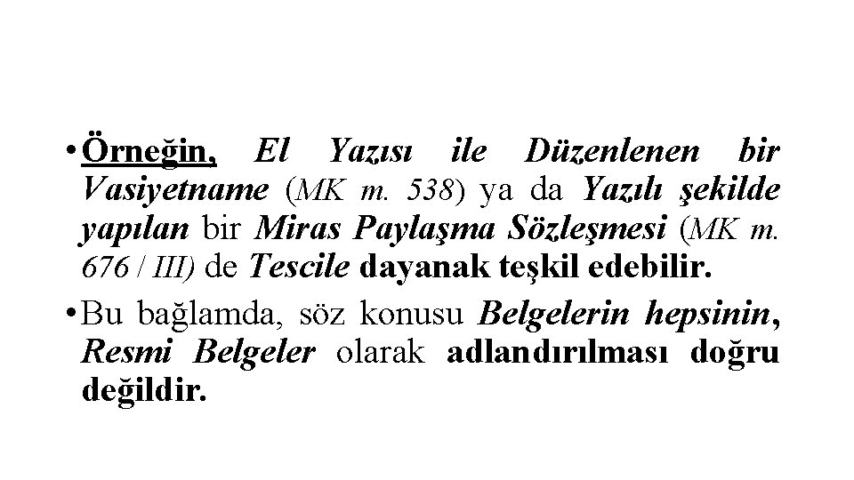 • Örneğin, El Yazısı ile Düzenlenen bir Vasiyetname (MK m. 538) ya da