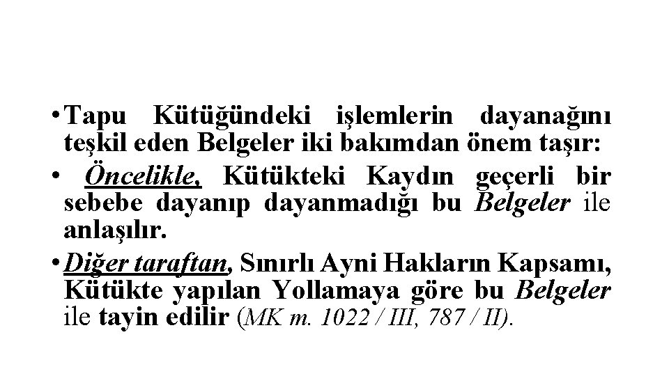  • Tapu Kütüğündeki işlemlerin dayanağını teşkil eden Belgeler iki bakımdan önem taşır: •