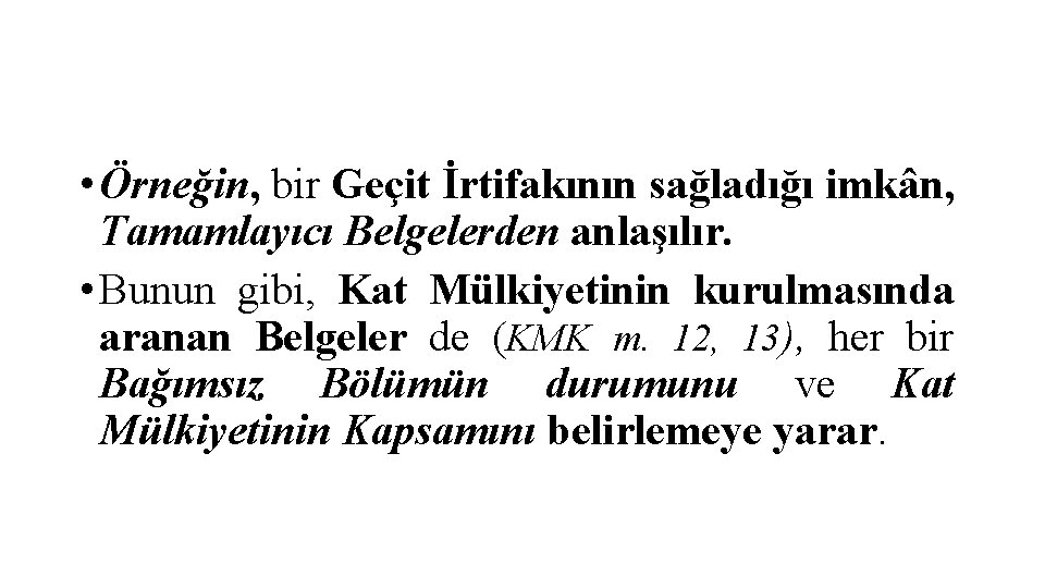  • Örneğin, bir Geçit İrtifakının sağladığı imkân, Tamamlayıcı Belgelerden anlaşılır. • Bunun gibi,