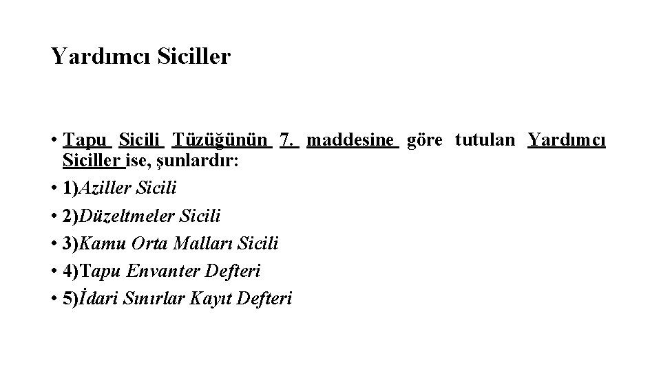 Yardımcı Siciller • Tapu Sicili Tüzüğünün 7. maddesine göre tutulan Yardımcı Siciller ise, şunlardır:
