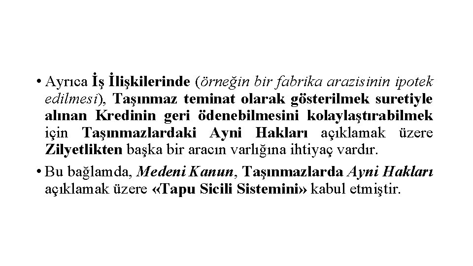  • Ayrıca İş İlişkilerinde (örneğin bir fabrika arazisinin ipotek edilmesi), Taşınmaz teminat olarak