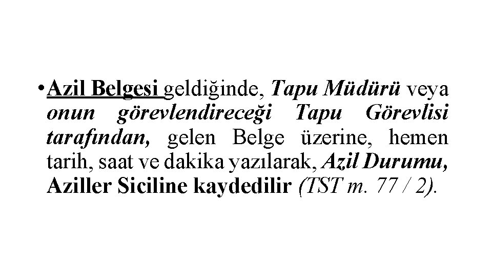  • Azil Belgesi geldiğinde, Tapu Müdürü veya onun görevlendireceği Tapu Görevlisi tarafından, gelen