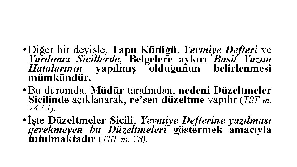  • Diğer bir deyişle, Tapu Kütüğü, Yevmiye Defteri ve Yardımcı Sicillerde, Belgelere aykırı