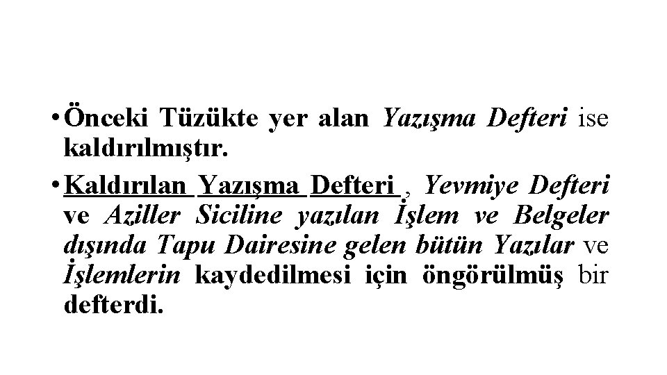  • Önceki Tüzükte yer alan Yazışma Defteri ise kaldırılmıştır. • Kaldırılan Yazışma Defteri