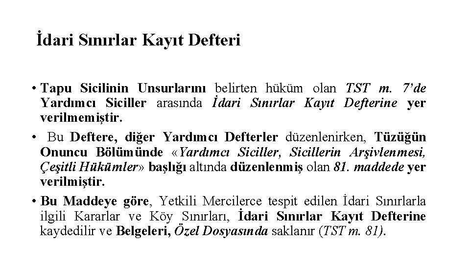 İdari Sınırlar Kayıt Defteri • Tapu Sicilinin Unsurlarını belirten hüküm olan TST m. 7’de