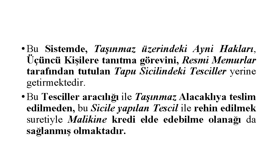  • Bu Sistemde, Taşınmaz üzerindeki Ayni Hakları, Üçüncü Kişilere tanıtma görevini, Resmi Memurlar