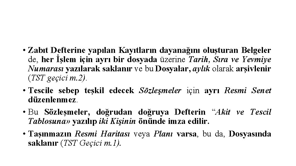  • Zabıt Defterine yapılan Kayıtların dayanağını oluşturan Belgeler de, her İşlem için ayrı