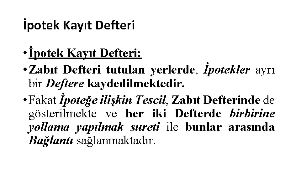 İpotek Kayıt Defteri • İpotek Kayıt Defteri: • Zabıt Defteri tutulan yerlerde, İpotekler ayrı