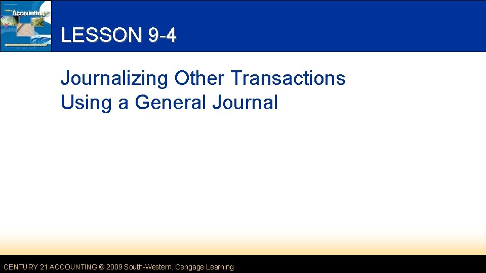 LESSON 9 -4 Journalizing Other Transactions Using a General Journal CENTURY 21 ACCOUNTING ©