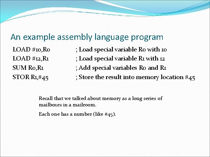 An example assembly language program LOAD #10, R 0 LOAD #12, R 1 SUM