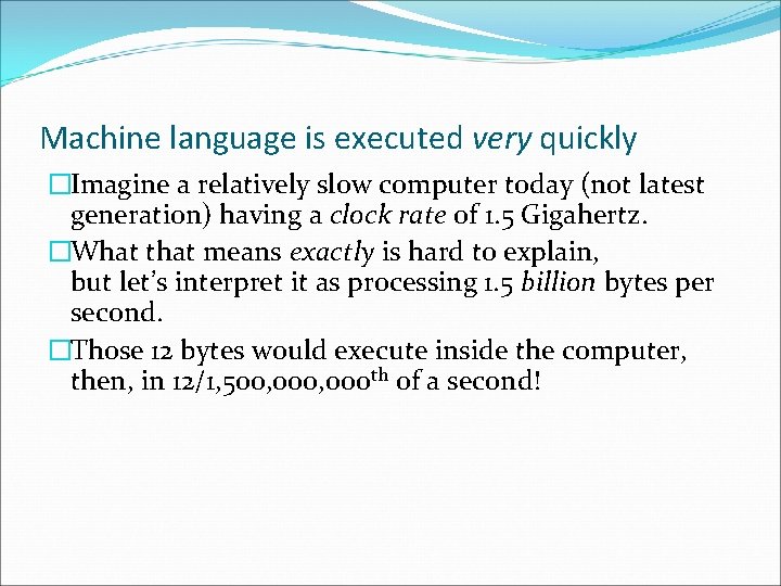 Machine language is executed very quickly �Imagine a relatively slow computer today (not latest