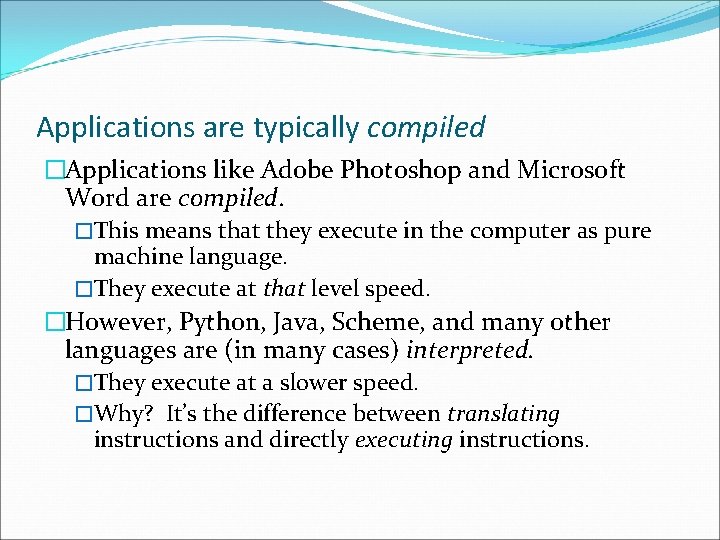 Applications are typically compiled �Applications like Adobe Photoshop and Microsoft Word are compiled. �This
