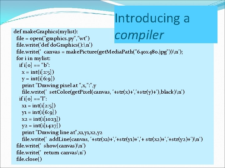 Introducing a compiler def make. Graphics(mylist): file = open("graphics. py", "wt") file. write('def do.