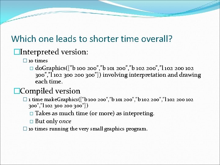 Which one leads to shorter time overall? �Interpreted version: � 10 times � do.