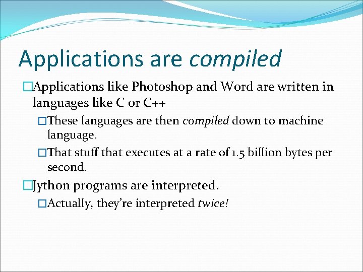 Applications are compiled �Applications like Photoshop and Word are written in languages like C