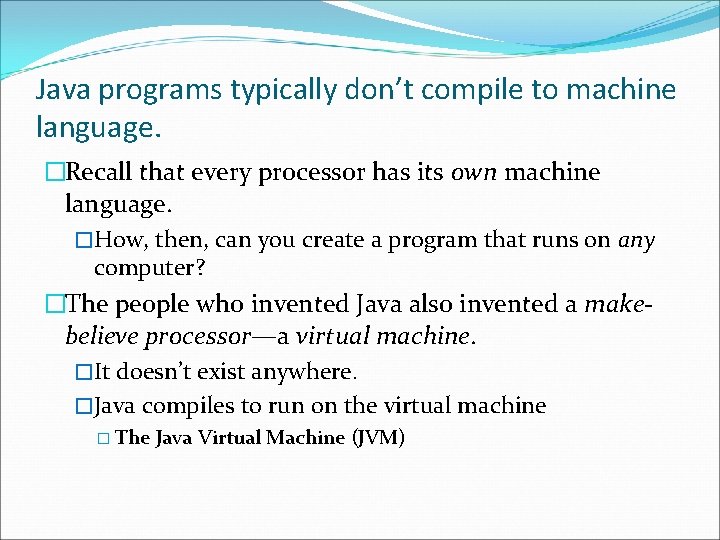Java programs typically don’t compile to machine language. �Recall that every processor has its