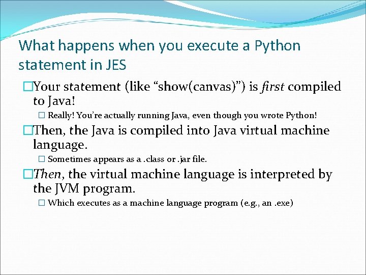 What happens when you execute a Python statement in JES �Your statement (like “show(canvas)”)