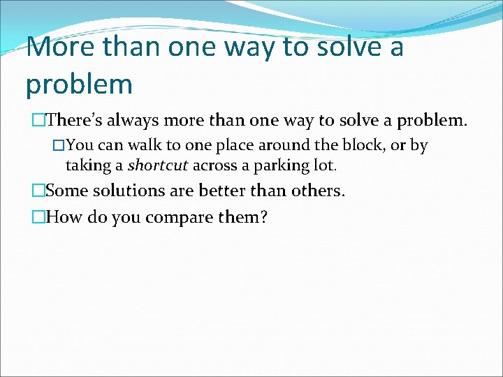 More than one way to solve a problem �There’s always more than one way