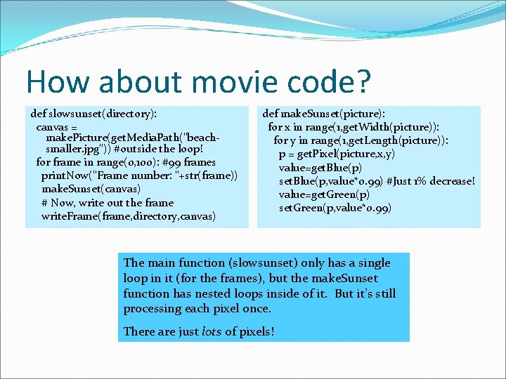 How about movie code? def slowsunset(directory): canvas = make. Picture(get. Media. Path("beachsmaller. jpg")) #outside