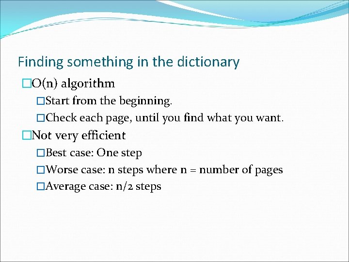 Finding something in the dictionary �O(n) algorithm �Start from the beginning. �Check each page,