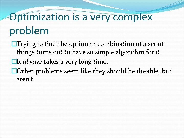 Optimization is a very complex problem �Trying to find the optimum combination of a