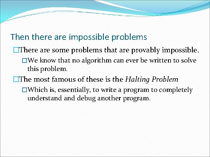 Then there are impossible problems �There are some problems that are provably impossible. �We