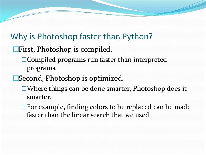 Why is Photoshop faster than Python? �First, Photoshop is compiled. �Compiled programs run faster