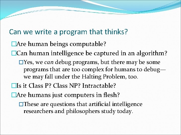 Can we write a program that thinks? �Are human beings computable? �Can human intelligence