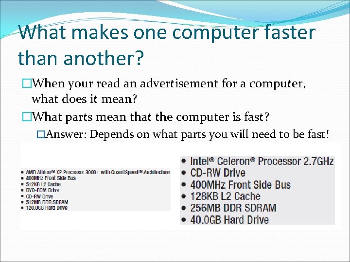 What makes one computer faster than another? �When your read an advertisement for a